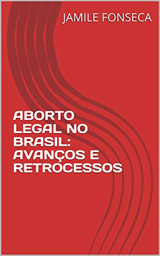 Capa do livro: ABORTO LEGAL NO BRASIL: AVANÇOS E RETROCESSOS (1) - Ler Online pdf