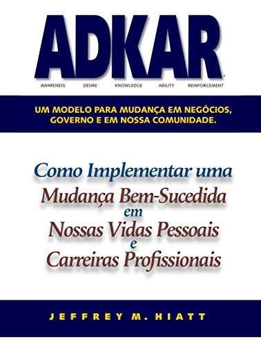 Capa do livro: ADKAR : Um modelo para mudança em negócios, governo e em nossa comunidade. - Ler Online pdf