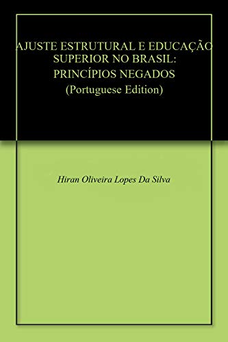 Livro PDF: AJUSTE ESTRUTURAL E EDUCAÇÃO SUPERIOR NO BRASIL: PRINCÍPIOS NEGADOS