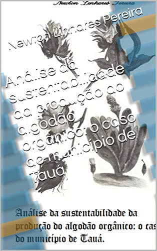 Capa do livro: Análise da sustentabilidade da produção do algodão orgânico: o caso do município de Tauá - Ler Online pdf