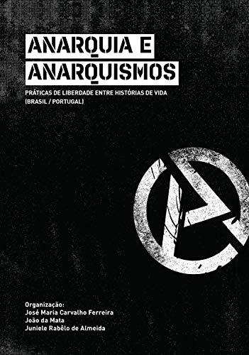 Capa do livro: Anarquia e anarquismos: práticas de liberdade entre histórias de vida (Brasil/Portugal) - Ler Online pdf