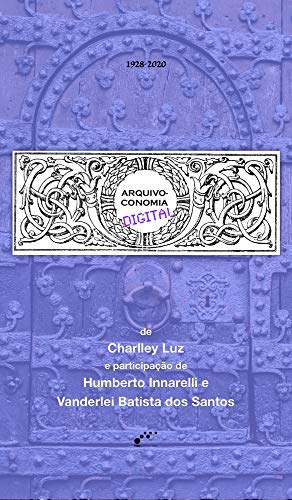 Livro PDF ARQUIVOCONOMIA DIGITAL: participação de Humberto Innarelli e Vanderlei Batista dos Santos (01 Livro 1)