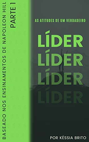 Livro PDF: AS ATITUDES DE UM VERDADEIRO LÍDER: Por Késsia Britto