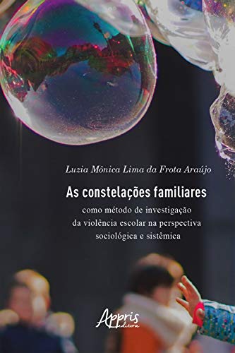 Capa do livro: As Constelações Familiares como Método de Investigação da: Violência Escolar na Perspectiva Sociológica e Sistêmica - Ler Online pdf