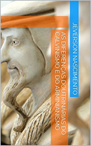 Capa do livro: AS DIFERENÇAS DOUTRINÁRIAS DO CALVINISMO E ARMINIANISMO - Ler Online pdf