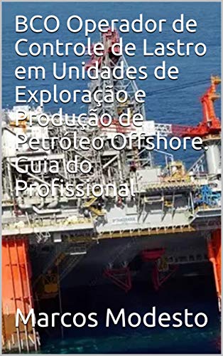 Livro PDF: BCO Operador de Controle de Lastro em Unidades de Exploração e Produção de Petróleo Offshore. Guia do Profissional