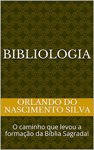 Capa do livro: BIBLIOLOGIA: O caminho que levou a formação da Bíblia Sagrada! - Ler Online pdf