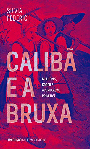 Livro PDF Calibã e a bruxa: Mulheres, corpos e acumulação primitiva