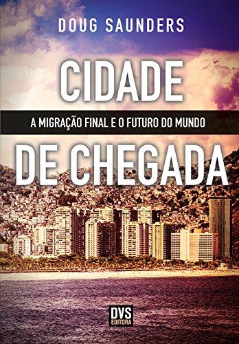 Capa do livro: Cidade de Chegada: A migração final e o futuro do mundo - Ler Online pdf