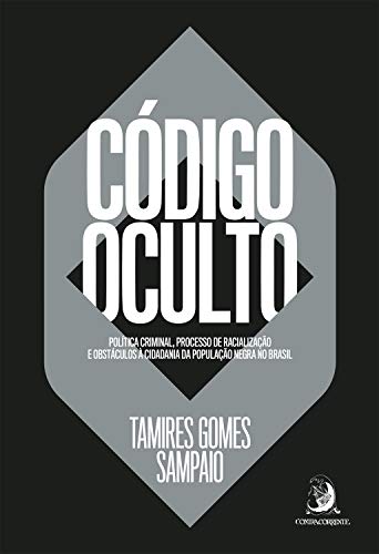 Capa do livro: Código Oculto: Política criminal, processo de racialização e obstáculos à cidadania da população negra no brasil - Ler Online pdf