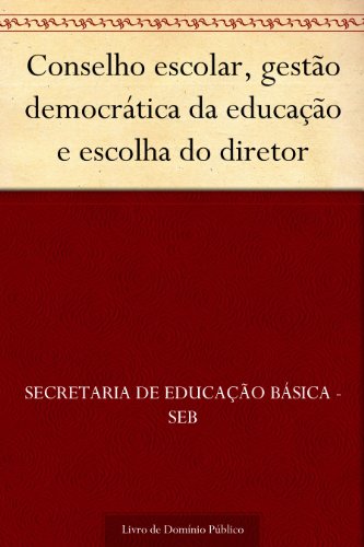 Livro PDF Conselho escolar gestão democrática da educação e escolha do diretor
