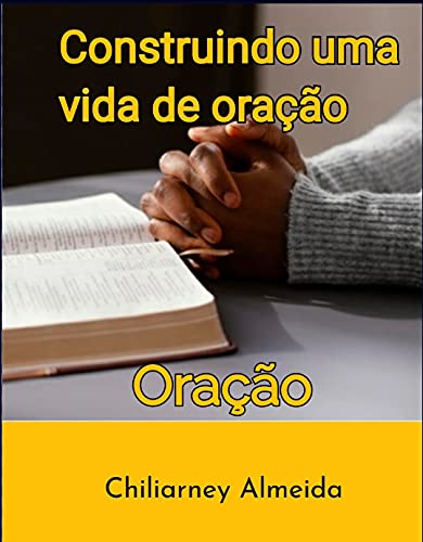 Capa do livro: Construindo uma vida de Oração : Oração - Ler Online pdf