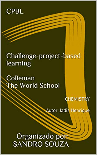 Capa do livro: CPBL Challenge-project-based learning Colleman The World School: CHEMISTRY Autor: Jadis Henrique (SS TREINAMENTOS Livro 1062020) - Ler Online pdf