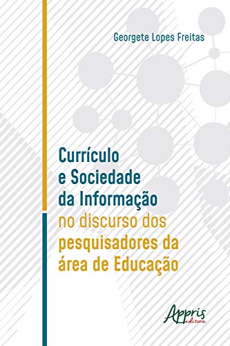 Capa do livro: Currículo e Sociedade da Informação no Discurso dos Pesquisadores da Área de Educação - Ler Online pdf