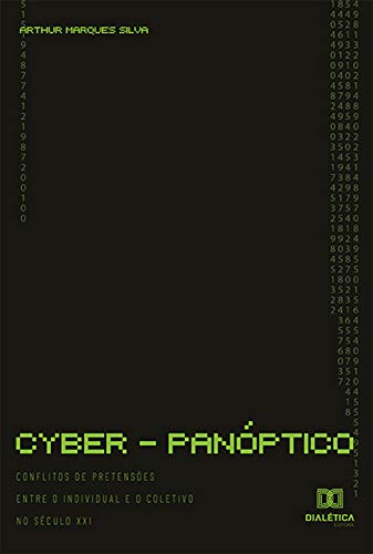 Livro PDF Cyber-panóptico: conflitos de pretensões entre o individual e o coletivo no século XXI