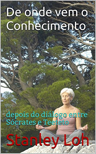 Livro PDF De onde vem o Conhecimento: depois do diálogo entre Sócrates e Teeteto