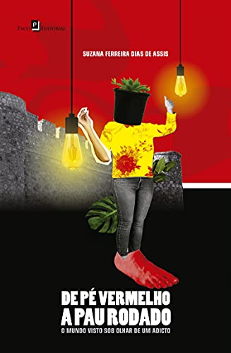 Capa do livro: De pé vermelho a pau rodado: O mundo visto sob o olhar de um adicto - Ler Online pdf