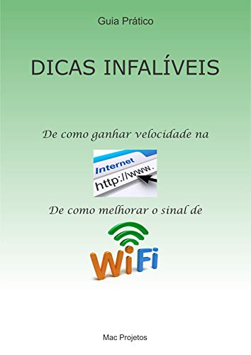 Livro PDF Dicas Infalíveis – De como ganhar velocidade na Internet – De como melhorar o sinal de WiFi: Aumentar velocidade na internet / Melhorar o sinal de WiFi