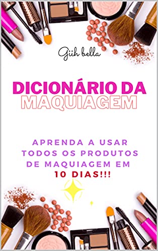 Livro PDF: Dicionário da Maquiagem : Aprenda o que todos os produtos de maquiagem em 10 dias !!!!