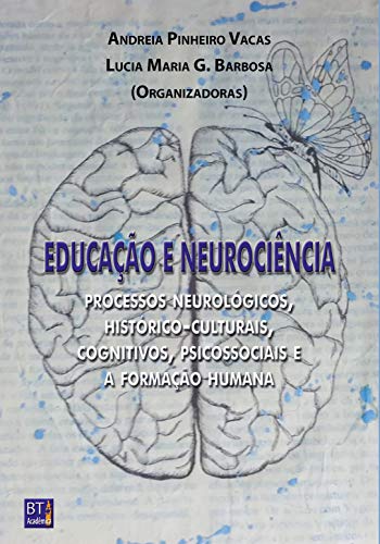 Capa do livro: Educação e Neurociência: processos neurológicos, histórico-culturais, cognitivos, psicossociais e a formação humana - Ler Online pdf