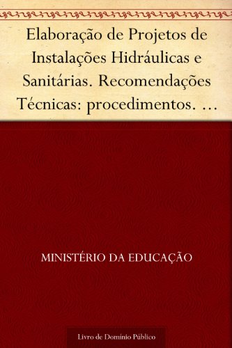 Livro PDF: Elaboração de Projetos de Instalações Hidráulicas e Sanitárias. Recomendações Técnicas: procedimentos. Série edificações e equipamentos escolares de 1º grau n. 1