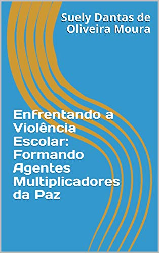 Capa do livro: Enfrentando a Violência Escolar: Formando Agentes Multiplicadores da Paz - Ler Online pdf
