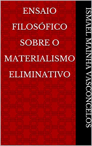 Capa do livro: Ensaio Filosófico Sobre O Materialismo Eliminativo - Ler Online pdf