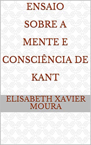 Livro PDF Ensaio Sobre A Mente E Consciência De Kant