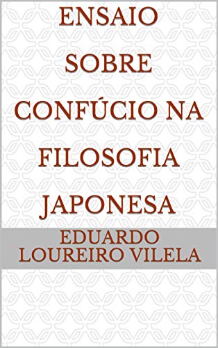 Capa do livro: Ensaio Sobre Confúcio Na Filosofia Japonesa - Ler Online pdf