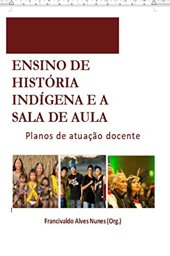 Livro PDF Ensino de História Indígena e a sala de aula: Planos de atuação docente