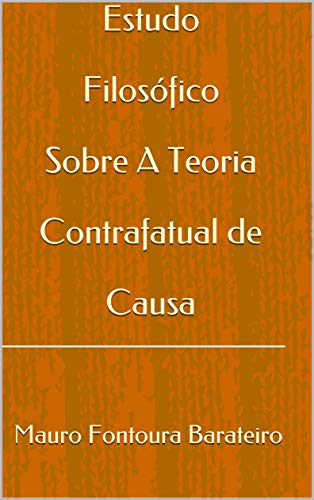 Capa do livro: Estudo Filosófico Sobre A Teoria Contrafatual de Causa - Ler Online pdf