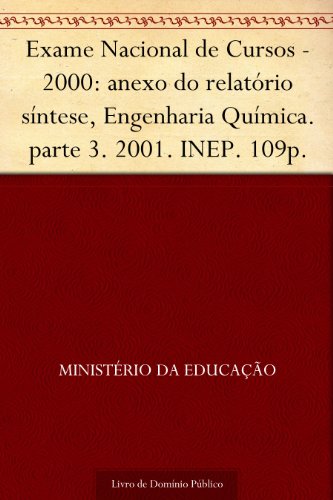 Livro PDF: Exame Nacional de Cursos – 2000: anexo do relatório síntese Engenharia Química. parte 3. 2001. INEP. 109p.