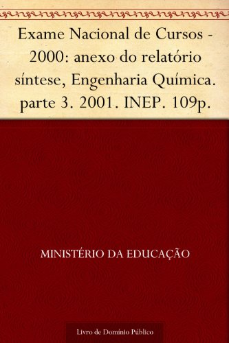 Capa do livro: Exame Nacional de Cursos – 2000: anexo do relatório síntese Engenharia Química. parte 3. 2001. INEP. 109p. - Ler Online pdf