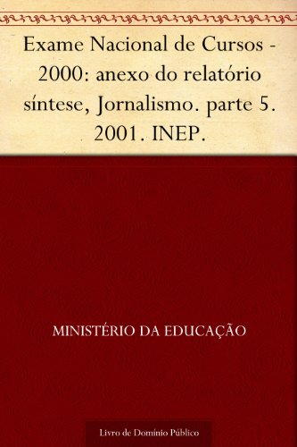 Capa do livro: Exame Nacional de Cursos – 2000: anexo do relatório síntese Jornalismo. parte 5. 2001. INEP. - Ler Online pdf