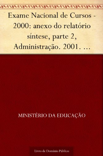 Livro PDF: Exame Nacional de Cursos – 2000: anexo do relatório síntese, parte 2, Administração. 2001. INEP. 110p.