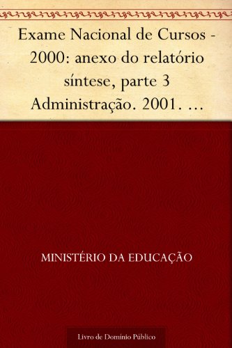 Capa do livro: Exame Nacional de Cursos – 2000: anexo do relatório síntese parte 3 Administração. 2001. INEP. 110p. - Ler Online pdf