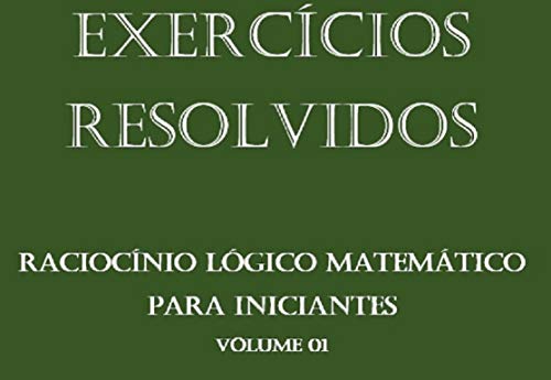 Livro PDF Exercícios Resolvidos de Raciocínio Lógico Matemático para iniciantes
