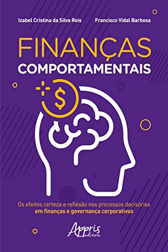Capa do livro: Finanças Comportamentais:: Os Efeitos Certeza e Reflexão nos Processos Decisórios em Finanças e Governança Corporativos - Ler Online pdf