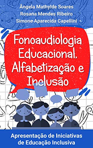 Capa do livro: Fonoaudiologia Educacional,Alfabetização e Inclusão: Apresentação de Iniciativas de Educação Inclusiva - Ler Online pdf