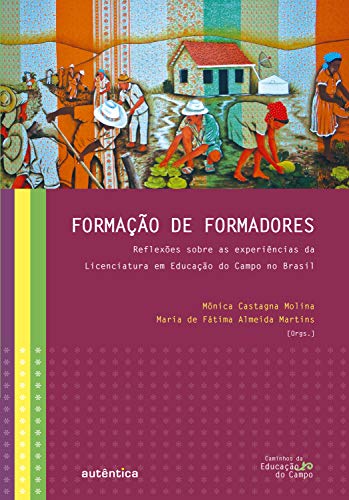 Capa do livro: Formação de formadores: Reflexões sobre as experiências da Licenciatura em Educação do Campo no Brasil - Ler Online pdf