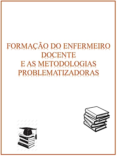 Livro PDF: FORMAÇÃO DO ENFERMEIRO DOCENTE E AS METODOLOGIAS PROBLEMATIZADORAS