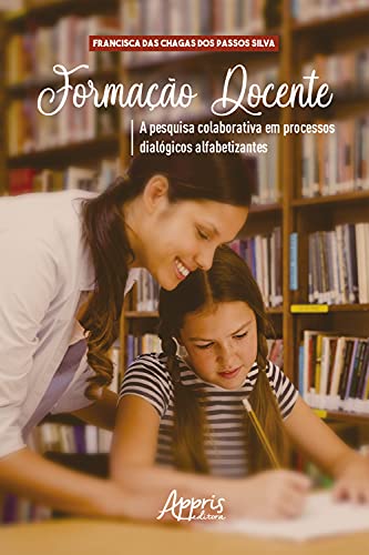 Capa do livro: Formação Docente: A Pesquisa Colaborativa em Processos Dialógicos Alfabetizantes - Ler Online pdf