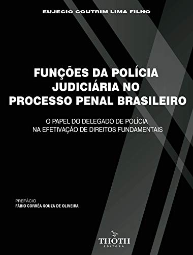 Capa do livro: FUNÇÕES DA POLÍCIA JUDICIÁRIA NO PROCESSO PENAL BRASILEIRO: O PAPEL DO DELEGADO DE POLÍCIA NA EFETIVAÇÃO DE DIREITOS FUNDAMENTAIS - Ler Online pdf