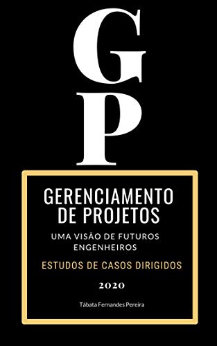 Livro PDF Gerenciamento de Projetos: uma visão de futuros engenheiros : Estudos de casos dirigidos