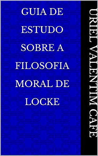 Capa do livro: Guia De Estudo Sobre A Filosofia Moral de Locke - Ler Online pdf