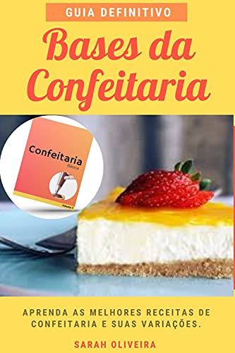 Capa do livro: GUIA DEFINITIVO BASES DA CONFEITARIA: BASES DA CONFEITARIA FRANCESA - Ler Online pdf