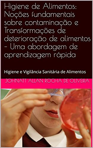 Livro PDF: Higiene de Alimentos: Noções fundamentais sobre contaminação e Transformações de deterioração de alimentos – Uma abordagem de aprendizagem rápida: Higiene … e Conservação de alimentos Livro 2)