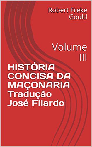 Livro PDF HISTÓRIA CONCISA DA MAÇONARIA Tradução José Filardo: Volume III