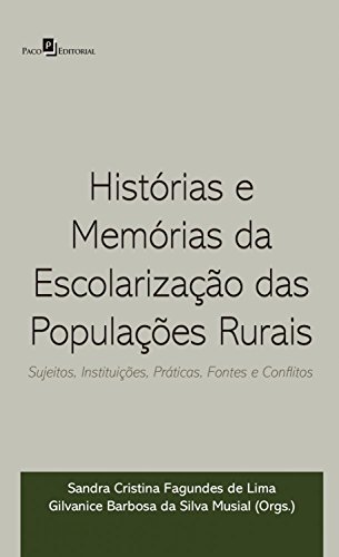 Capa do livro: Histórias e memórias da escolarização das populações rurais: Sujeitos, instituições, práticas, fontes e conflitos - Ler Online pdf
