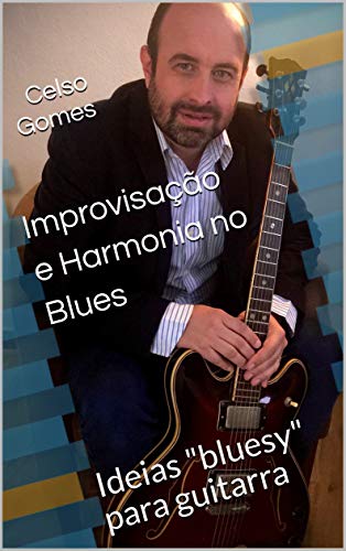 Capa do livro: Improvisação e Harmonia no Blues: Ideias “bluesy” para guitarra - Ler Online pdf